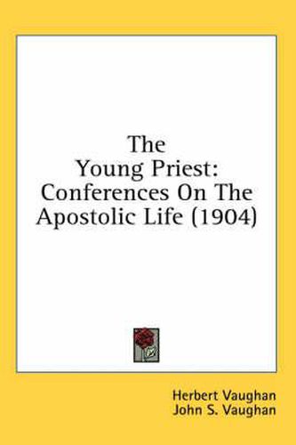 Cover image for The Young Priest: Conferences on the Apostolic Life (1904)