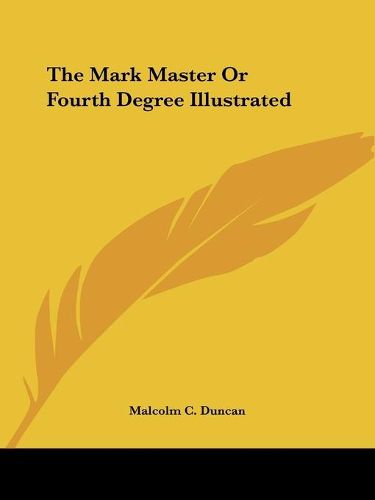 Cover image for The Mark Master or Fourth Degree Illustrated