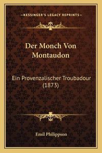 Cover image for Der Monch Von Montaudon: Ein Provenzalischer Troubadour (1873)