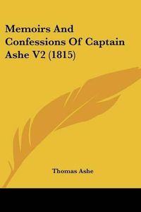 Cover image for Memoirs And Confessions Of Captain Ashe V2 (1815)