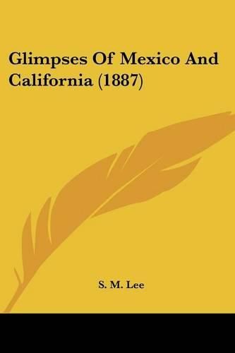 Cover image for Glimpses of Mexico and California (1887)