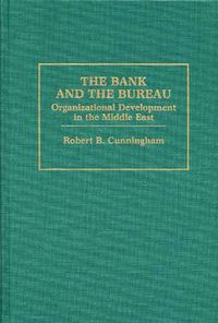 Cover image for The Bank and The Bureau: Organizational Development in the Middle East