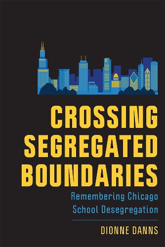 Cover image for Crossing Segregated Boundaries: Remembering Chicago School Desegregation