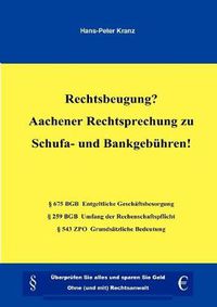 Cover image for Rechtsbeugung? Aachener Rechtsprechung zu Schufa- und Bankgebuhren!: UEberprufen Sie alles und sparen Sie Geld. Ohne (und mit) Rechtsanwalt.