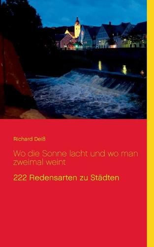 Cover image for Wo die Sonne lacht und wo man zweimal weint: 222 Redensarten zu Stadten