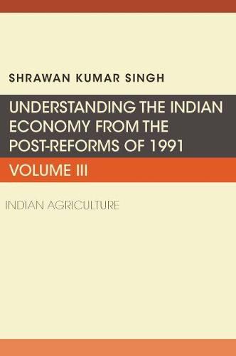 Cover image for Understanding the Indian Economy from the Post-Reforms of 1991, Volume III: Indian Agriculture