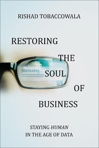 Cover image for Restoring the Soul of Business: Staying Human in the Age of Data