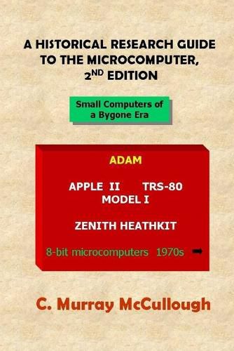 Cover image for A Historical Research Guide to the Microcomputer, 2nd Edition