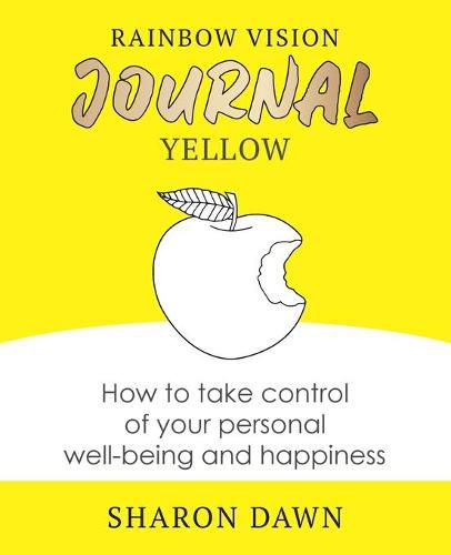 Cover image for Rainbow Vision Journal YELLOW: How to take control of your personal well-being and happiness