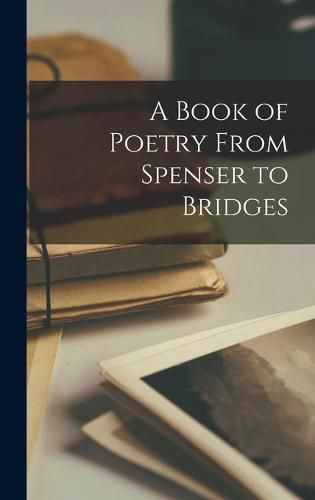 Cover image for A Book of Poetry From Spenser to Bridges