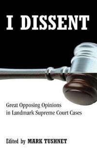 Cover image for I Dissent: Great Opposing Opinions in Landmark Supreme Court Cases