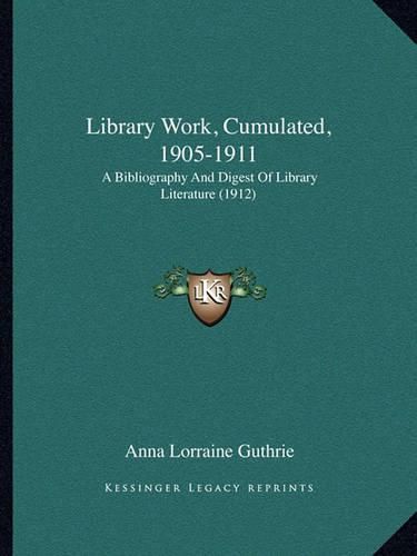 Cover image for Library Work, Cumulated, 1905-1911: A Bibliography and Digest of Library Literature (1912)
