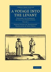 Cover image for A Voyage into the Levant: Perform'd by Command of the Late French King