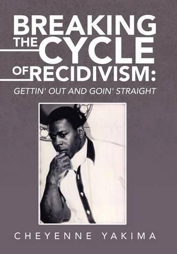 Cover image for Breaking the Cycle of Recidivism: Gettin' Out and Goin' Straight