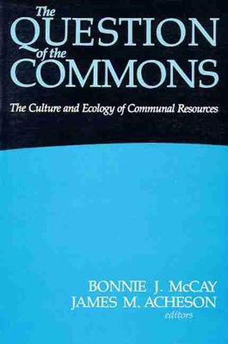 Cover image for The Question of the Commons: The Culture and Ecology of Communal Resources