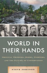 Cover image for World in their Hands: Original Thinkers, Doers, Fighters, and the Future of Conservation