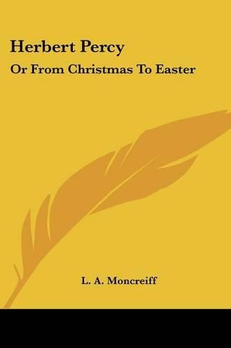 Cover image for Herbert Percy: Or from Christmas to Easter