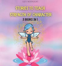 Cover image for Stories to Teach Strength of Character: 3 BOOKS In 1