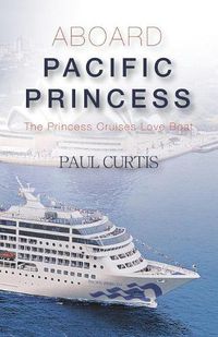 Cover image for Aboard Pacific Princess: The Princess Cruises Love Boat