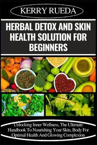 Cover image for Herbal Detox and Skin Health Solution for Beginners