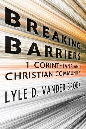 Cover image for Breaking Barriers: 1 Corinthians and Christian Community