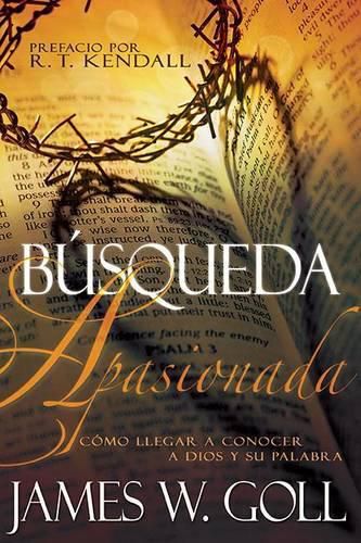 Busqueda Apasionada: Como Llegar a Conocer a Dios Y Su Palabra