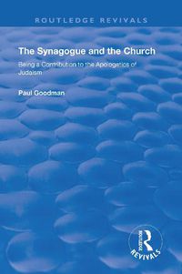 Cover image for The Synagogue and the Church: Being a Contribution to the Apologetics of Judaism