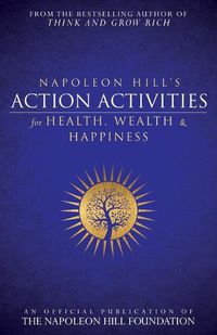 Cover image for Napoleon Hill's Action Activities for Health, Wealth and Happiness: An O: An Official Publication of the Napoleon Hill Foundation