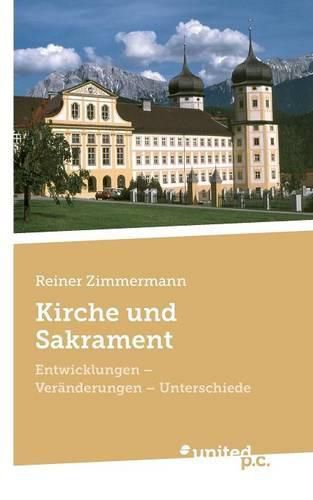 Kirche und Sakrament: Entwicklungen - Veranderungen - Unterschiede