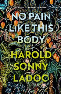 Cover image for No Pain Like This Body: The forgotten classic masterpiece of Trinidadian literature
