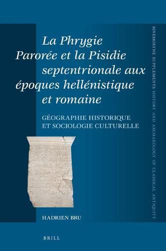 La Phrygie Paroree et la Pisidie septentrionale aux epoques hellenistique et romaine: Geographie historique et sociologie culturelle