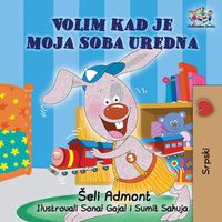 Cover image for I Love to Keep My Room Clean (Serbian Book for Kids): Serbian Children's Book