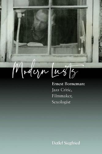 Cover image for Modern Lusts: Ernest Borneman: Jazz Critic, Filmmaker, Sexologist