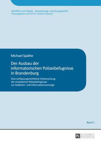 Cover image for Der Ausbau Der Informatorischen Polizeibefugnisse in Brandenburg: Eine Verfassungsrechtliche Untersuchung Der Erweiterten Polizeibefugnisse Zur Gefahren- Und Informationsvorsorge