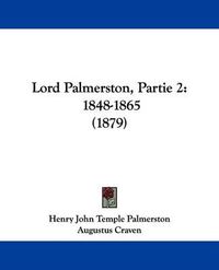 Cover image for Lord Palmerston, Partie 2: 1848-1865 (1879)