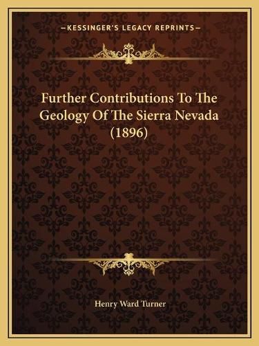 Cover image for Further Contributions to the Geology of the Sierra Nevada (1896)