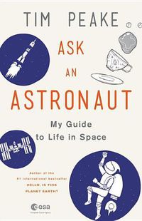 Cover image for Ask an Astronaut: My Guide to Life in Space