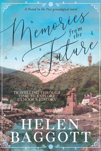 Cover image for Memories from the Future Travelling through time to explore Exmoor's history