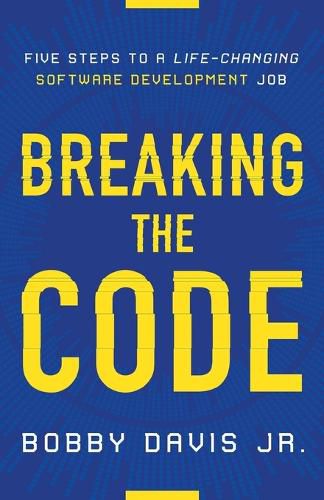 Cover image for Breaking the Code: Five Steps to a Life-Changing Software Development Job