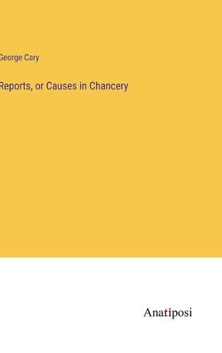 Cover image for Reports, or Causes in Chancery