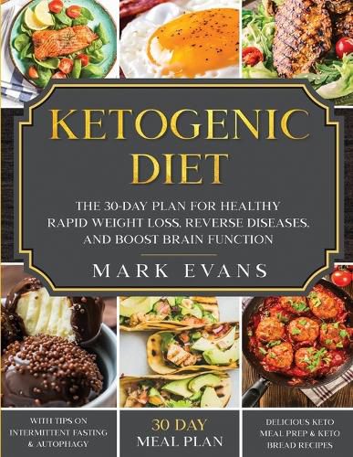 Cover image for Ketogenic Diet: The 30-Day Plan for Healthy Rapid Weight loss, Reverse Diseases, and Boost Brain Function (Keto, Intermittent Fasting, and Autophagy Series)