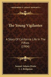 Cover image for The Young Vigilantes: A Story of California Life in the Fifties (1904)