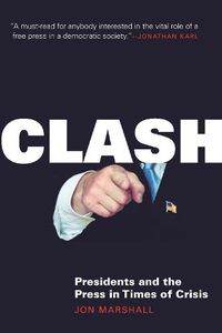 Cover image for Clash: Presidents and the Press in Times of Crisis