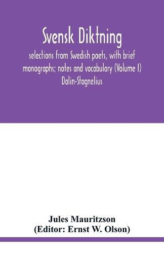 Cover image for Svensk diktning; selections from Swedish poets, with brief monographs; notes and vocabulary (Volume I) Dalin-Stagnelius