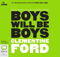 Cover image for Boys Will Be Boys: Power, patriarchy and the toxic bonds of mateship