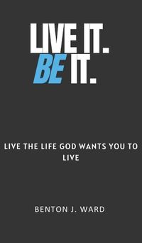 Cover image for Live It. BE It