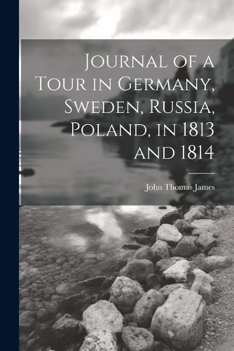 Cover image for Journal of a Tour in Germany, Sweden, Russia, Poland, in 1813 and 1814