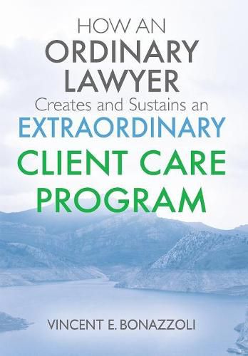 Cover image for HOW AN ORDINARY LAWYER Creates and Sustains an EXTRAORDINARY CLIENT CARE PROGRAM