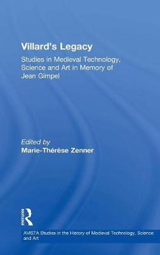 Cover image for Villard's Legacy: Studies in Medieval Technology, Science and Art in Memory of Jean Gimpel