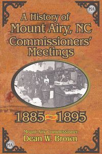 Cover image for A History of the Mount Airy, N. C. Commissioners' Meetings 1885-1895